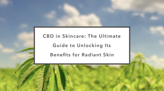 CBD and Skincare: Discovering the Power of a Unique Ingredient for Glowing Skin