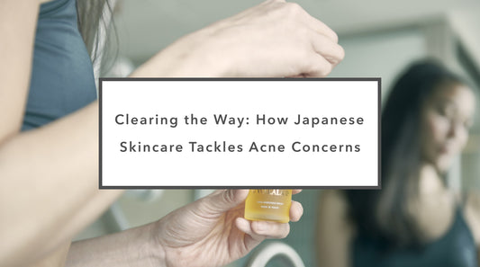 Clearing the Way: How Japanese Skincare Tackles Acne Concerns