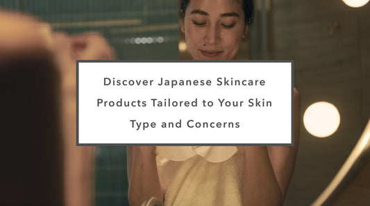 Discover Japanese Skincare Products Tailored to Your Skin Type and Concerns