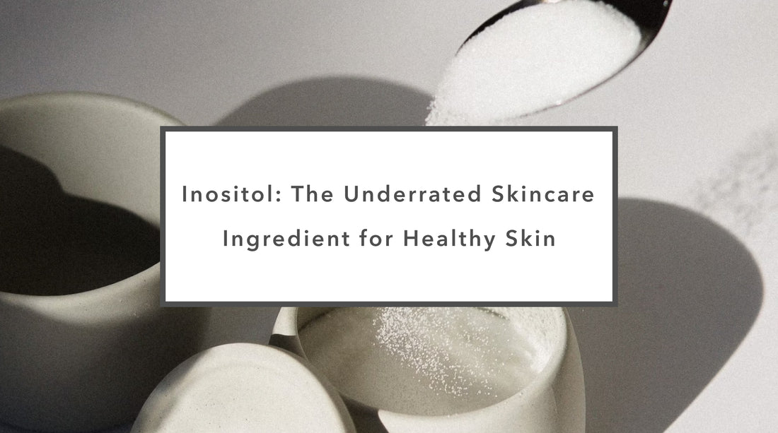 Inositol: The Underrated Skincare Ingredient for Healthy Skin