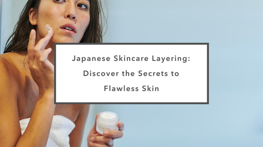 Japanese Skincare Layering: Discover the Secrets to Flawless Skin