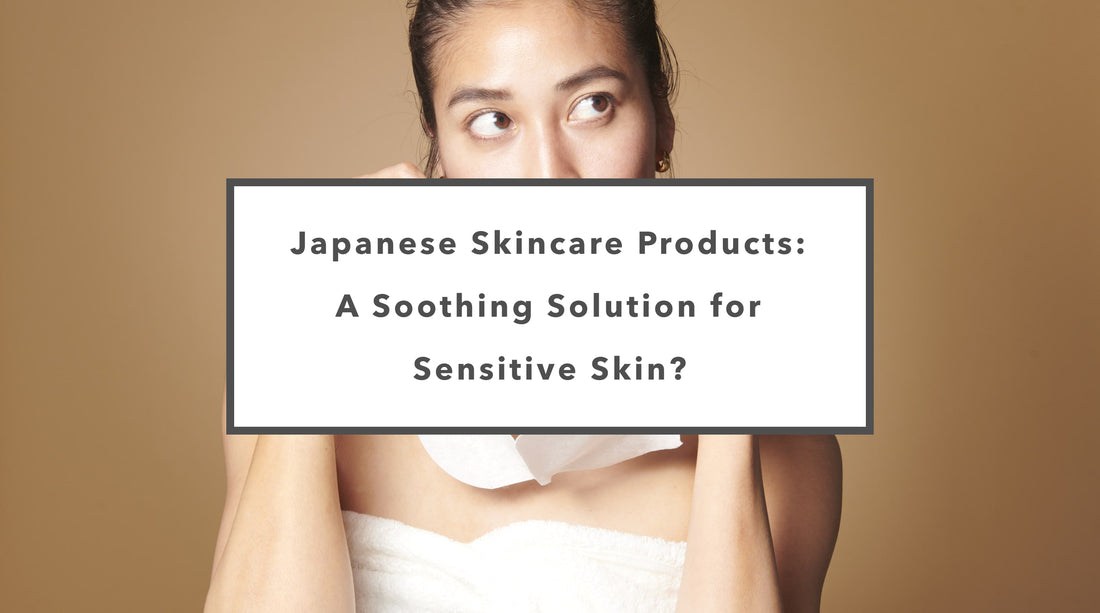 Japanese Skincare Products: A Soothing Solution for Sensitive Skin?