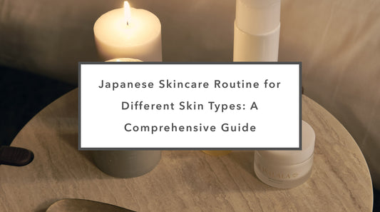 Japanese Skincare Routine for Different Skin Types: A Comprehensive Guide