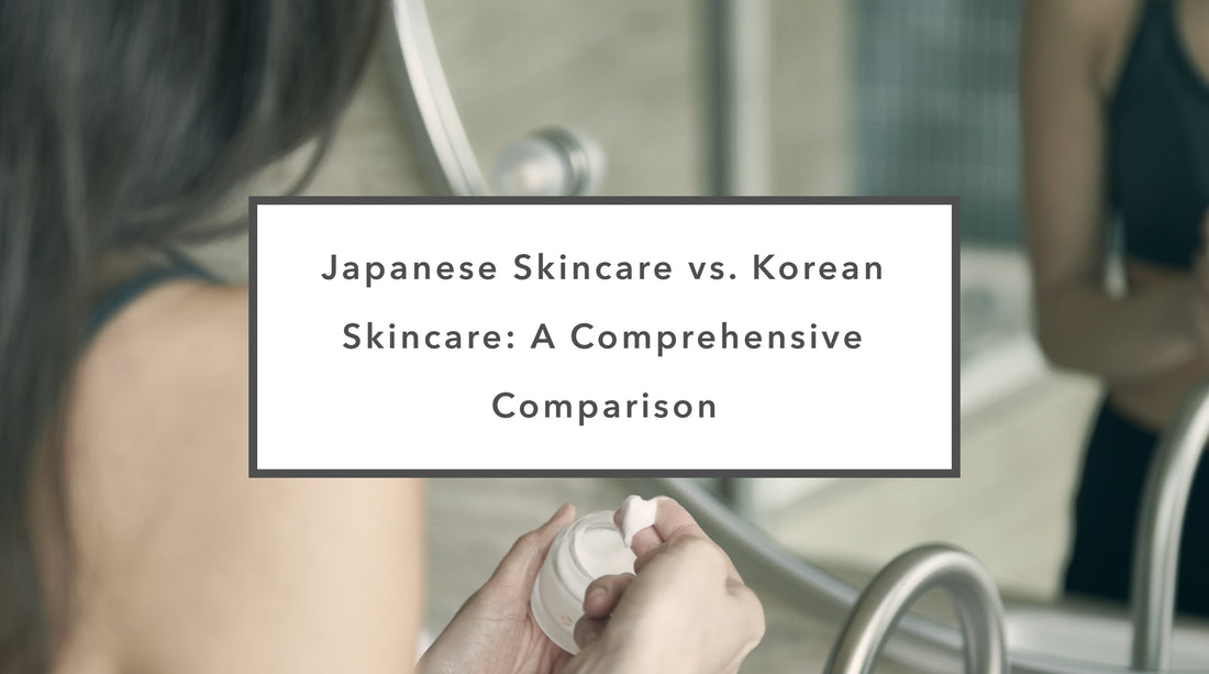 Japanese Skincare vs. Korean Skincare: A Comprehensive Comparison