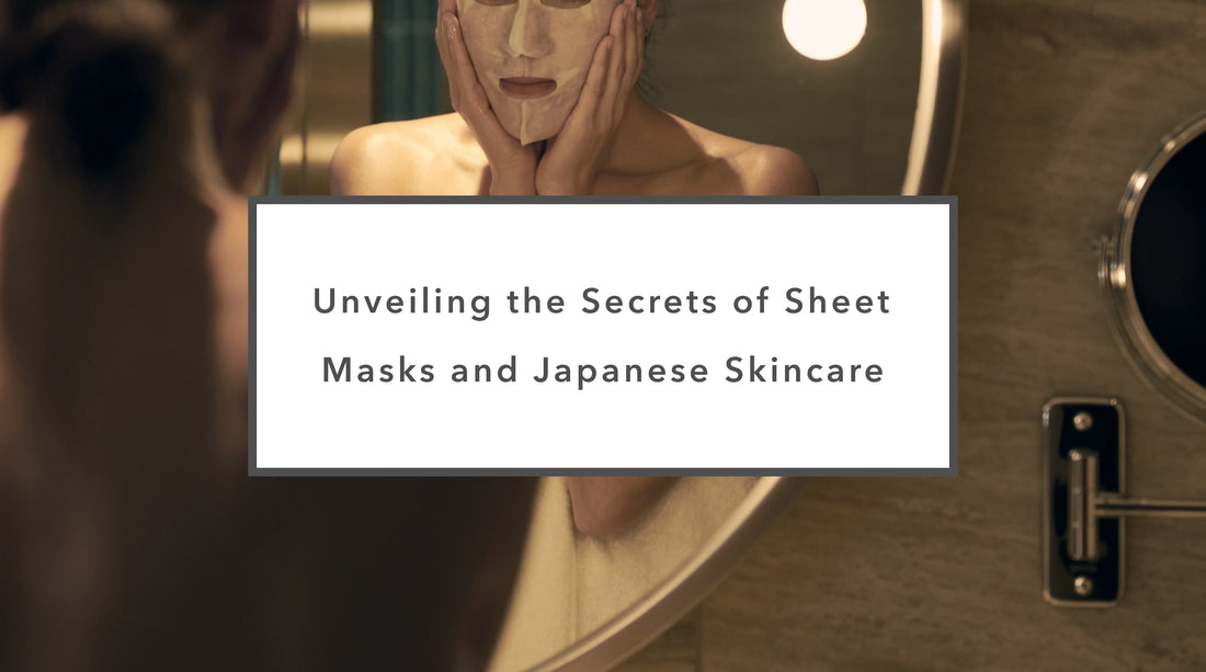 Unveiling the Secrets of Sheet Masks and Japanese Skincare